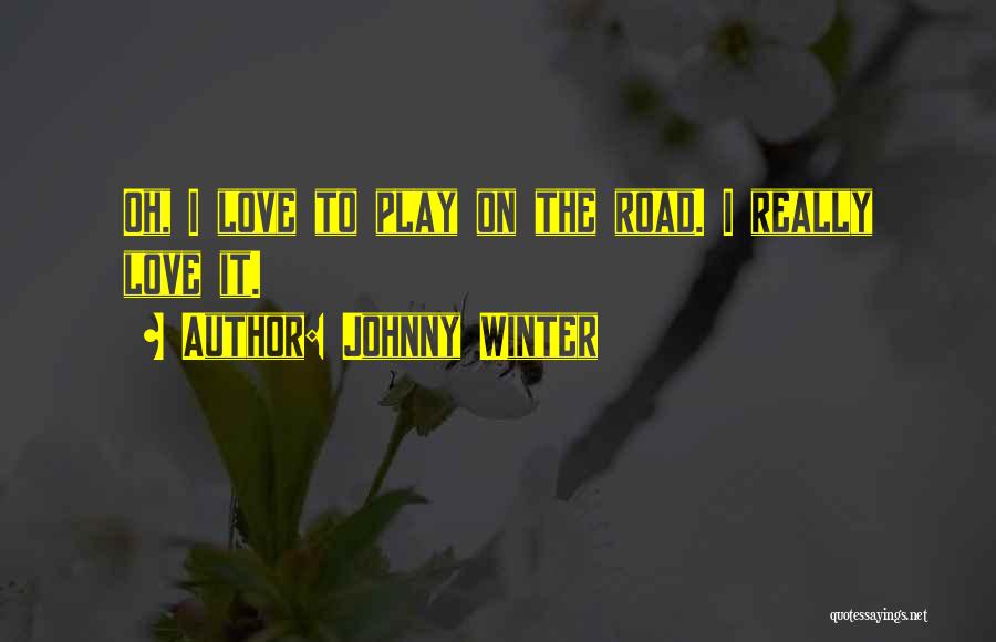 On The Road Love Quotes By Johnny Winter