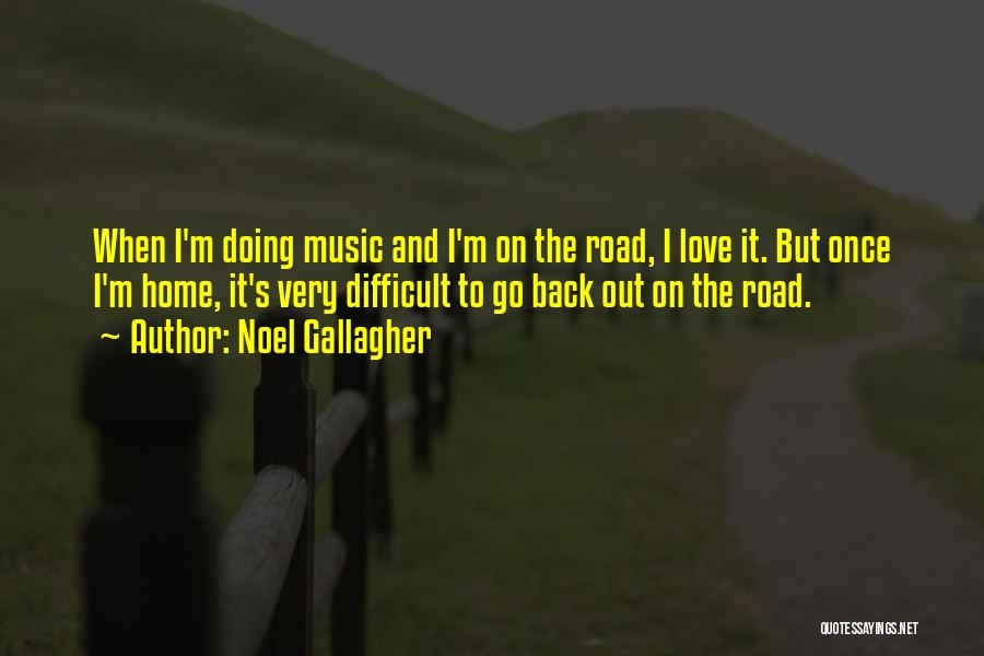 On The Road Love Quotes By Noel Gallagher