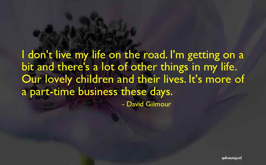 On The Road Of Life Quotes By David Gilmour On The Road Of Life Quotes By David Gilmour