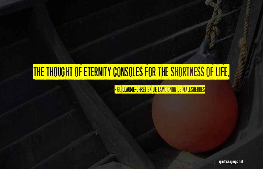 On The Shortness Of Life Quotes By Guillaume-Chretien De Lamoignon De Malesherbes On The Shortness Of Life Quotes By Guillaume-Chretien De Lamoignon De Malesherbes