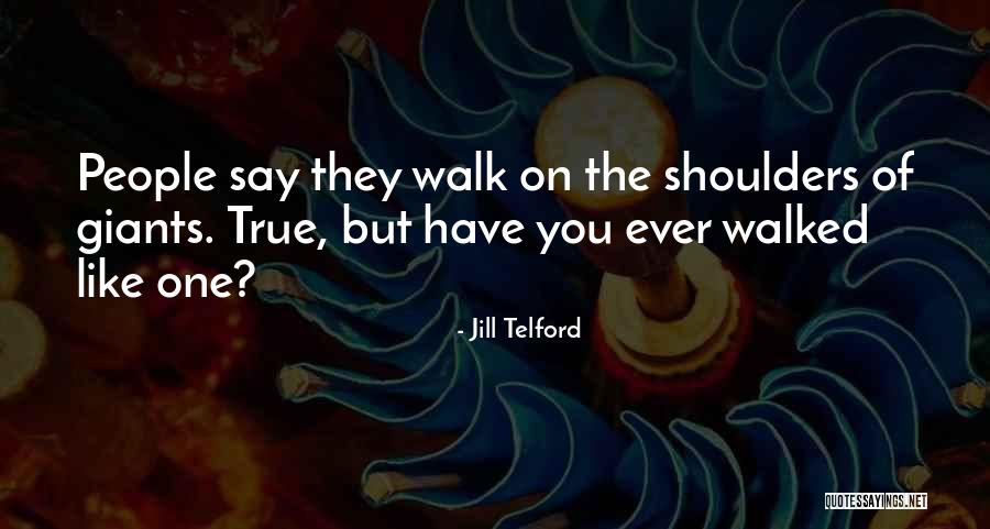 On The Shoulders Of Giants Quotes By Jill Telford On The Shoulders Of Giants Quotes By Jill Telford
