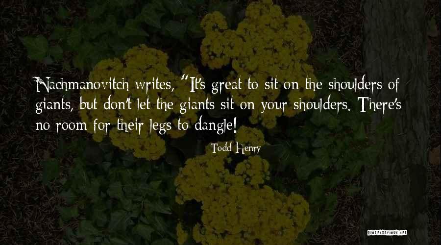 On The Shoulders Of Giants Quotes By Todd Henry On The Shoulders Of Giants Quotes By Todd Henry