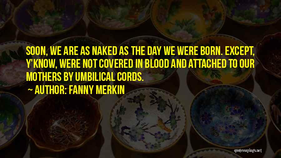 On This Day You Were Born Quotes By Fanny Merkin