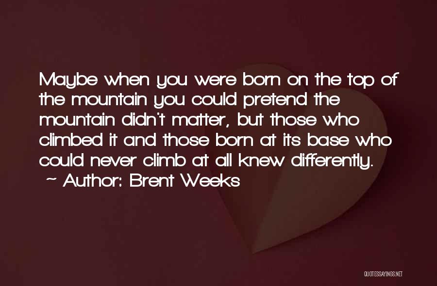 On Top Of Mountain Quotes By Brent Weeks