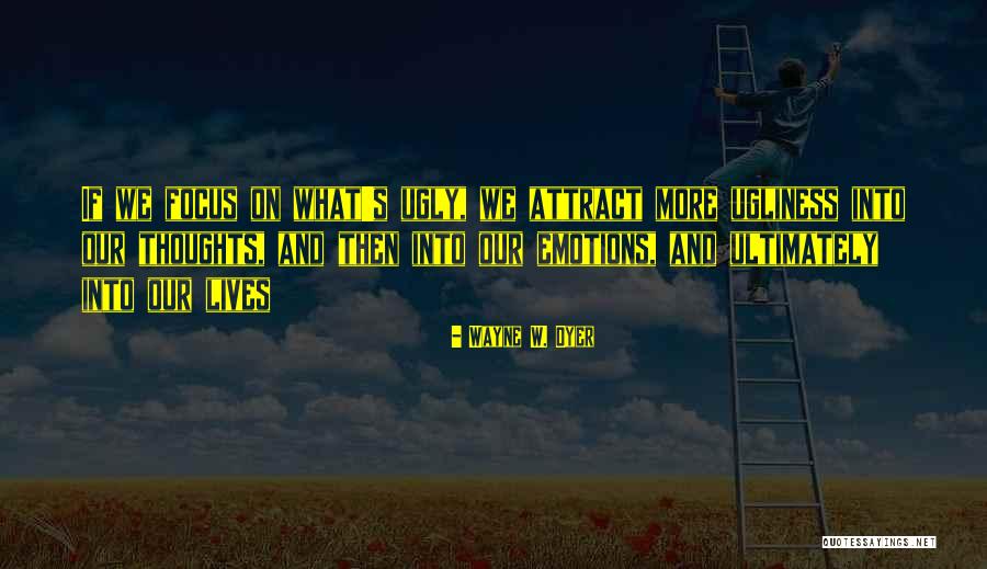 On Ugliness Quotes By Wayne W. Dyer