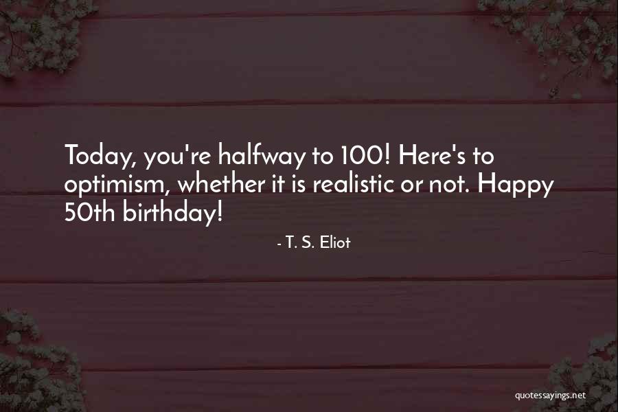 On Your 50th Birthday Quotes By T. S. Eliot