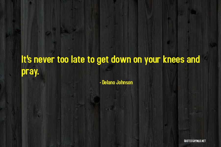 On Your Knees Prayer Quotes By Delano Johnson On Your Knees Prayer Quotes By Delano Johnson
