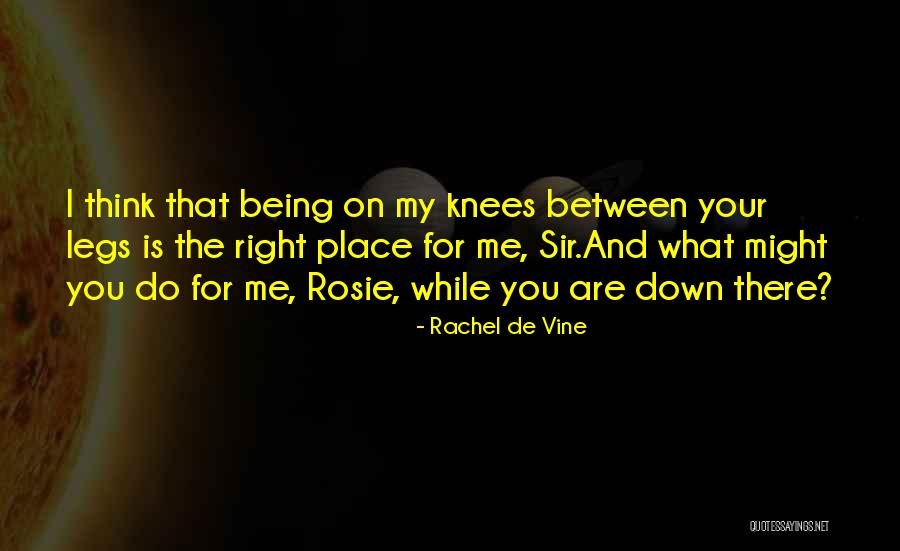 On Your Knees Quotes By Rachel De Vine On Your Knees Quotes By Rachel De Vine