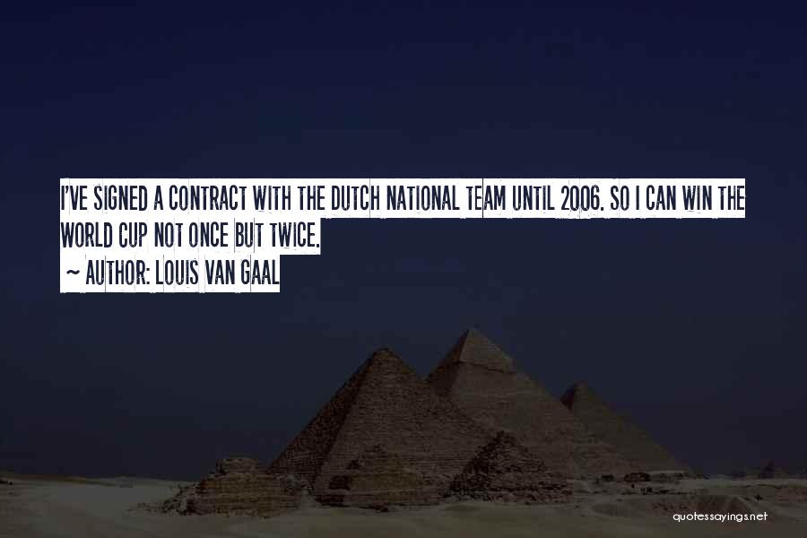 Once 2006 Quotes By Louis Van Gaal