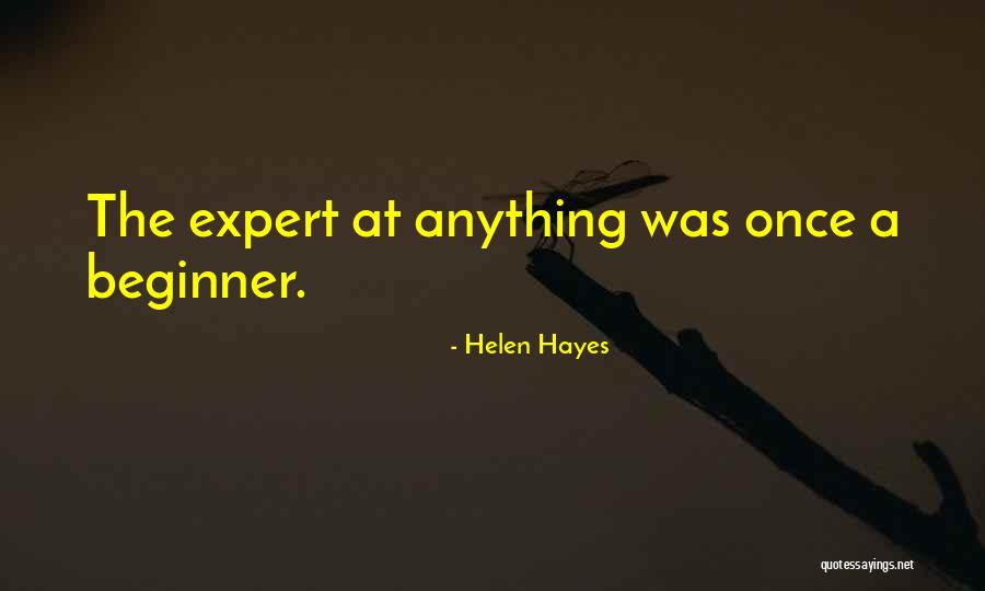 Once A Beginner Quotes By Helen Hayes Once A Beginner Quotes By Helen Hayes