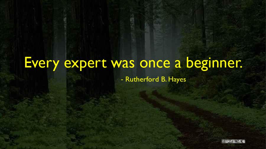 Once A Beginner Quotes By Rutherford B. Hayes Once A Beginner Quotes By Rutherford B. Hayes