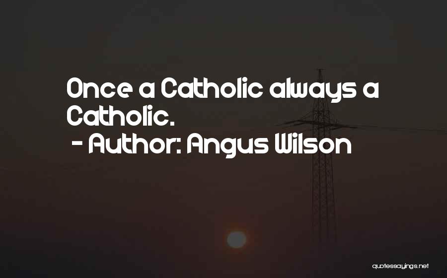 Once A Catholic Quotes By Angus Wilson