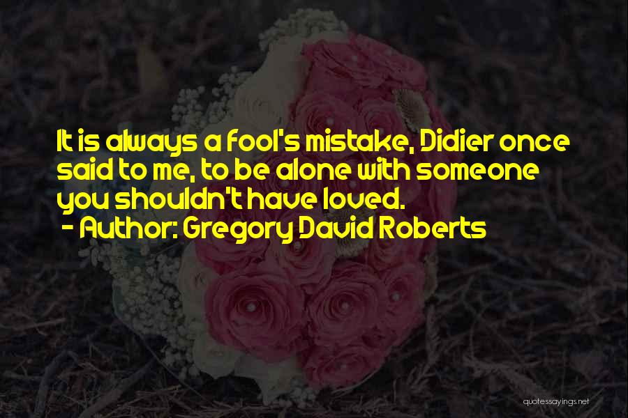Once A Fool Quotes By Gregory David Roberts