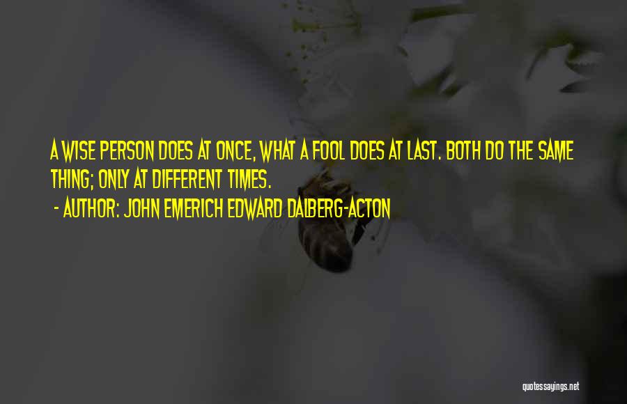 Once A Fool Quotes By John Emerich Edward Dalberg-Acton