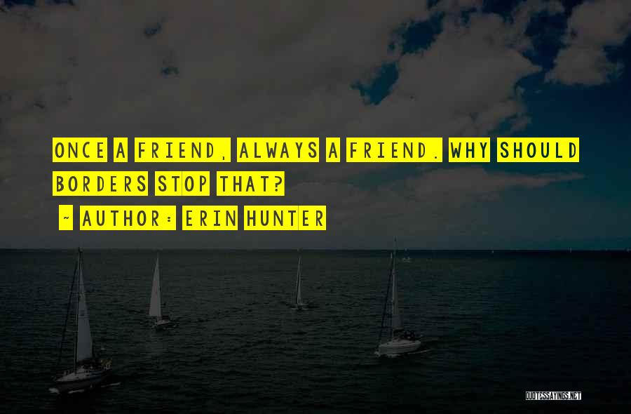 Once A Friend Always A Friend Quotes By Erin Hunter