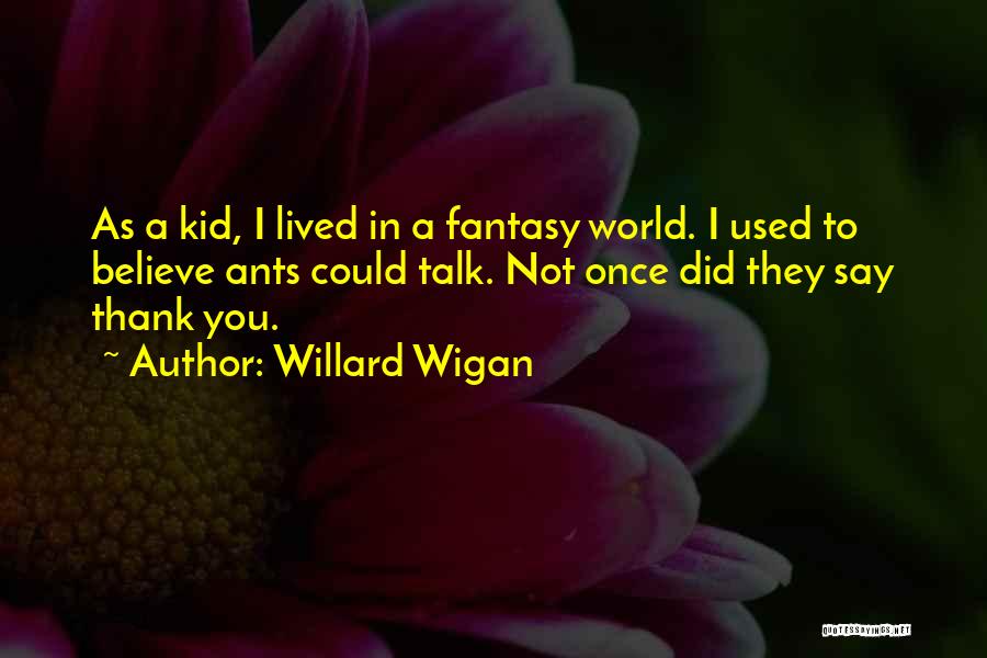 Once A Kid Quotes By Willard Wigan