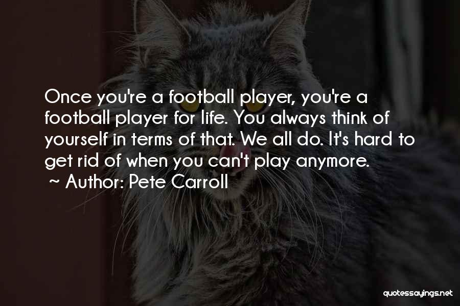 Once A Player Always A Player Quotes By Pete Carroll