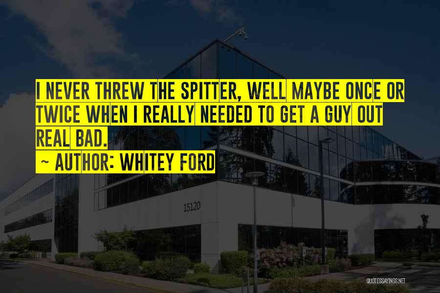 Once A Quotes By Whitey Ford