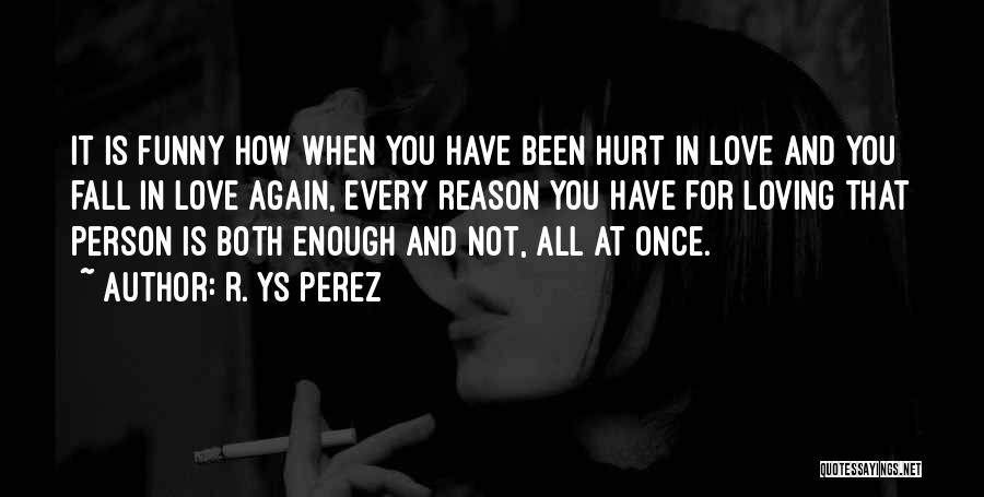 Once Again You Hurt Me Quotes By R. YS Perez