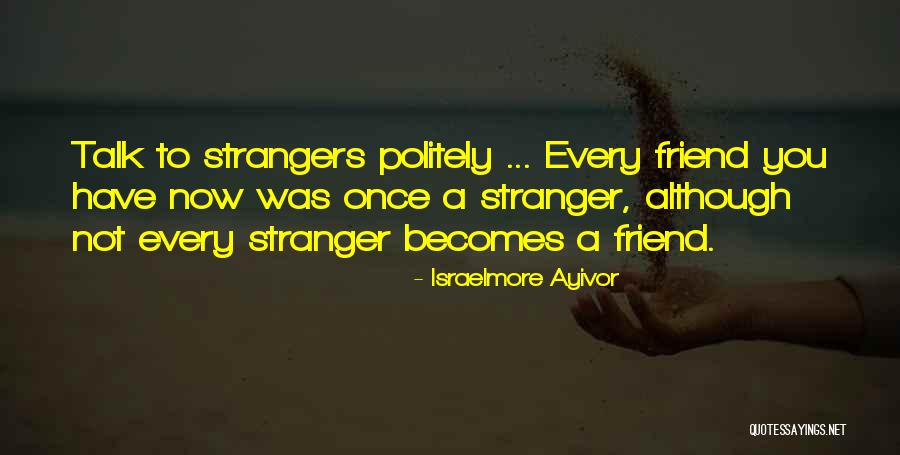 Once Best Friends Now Strangers Quotes By Israelmore Ayivor