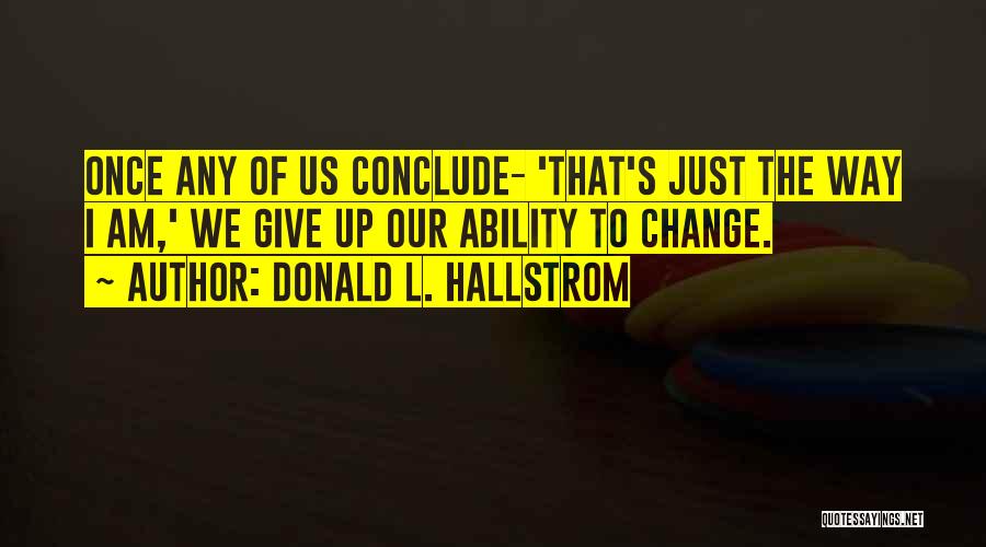 Once I Give Up Quotes By Donald L. Hallstrom