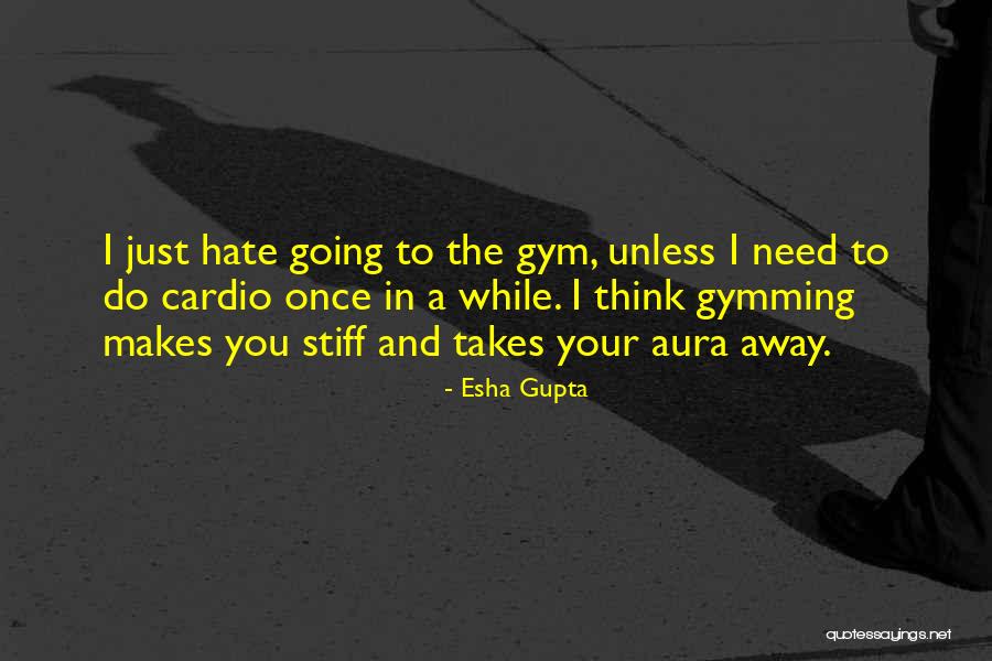 Once I Hate You Quotes By Esha Gupta Once I Hate You Quotes By Esha Gupta