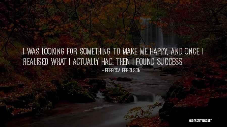 Once I Was Happy Quotes By Rebecca Ferguson Once I Was Happy Quotes By Rebecca Ferguson
