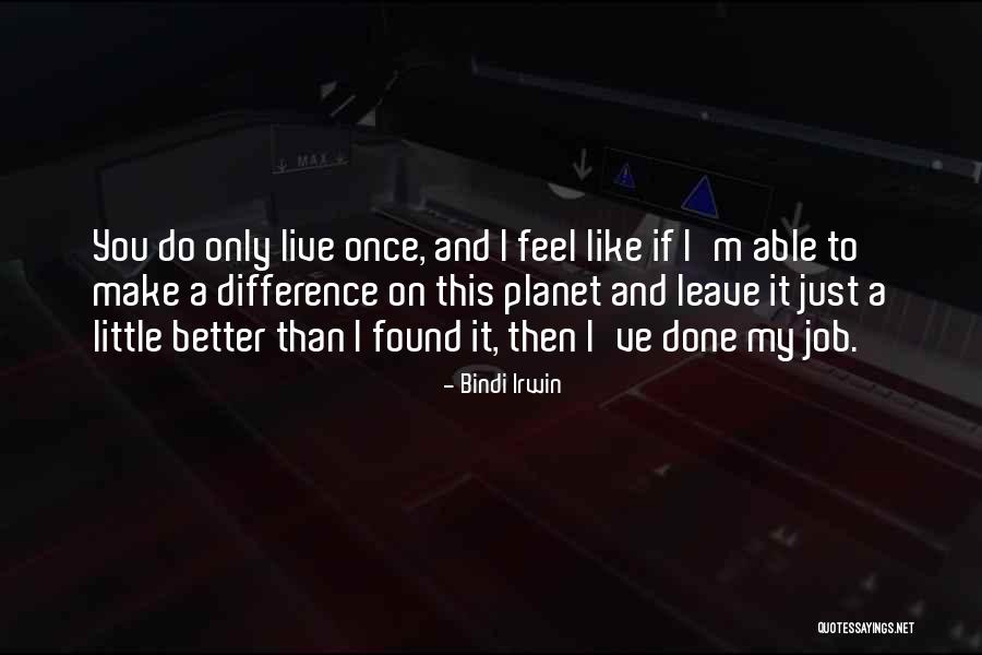 Once I'm Done Quotes By Bindi Irwin