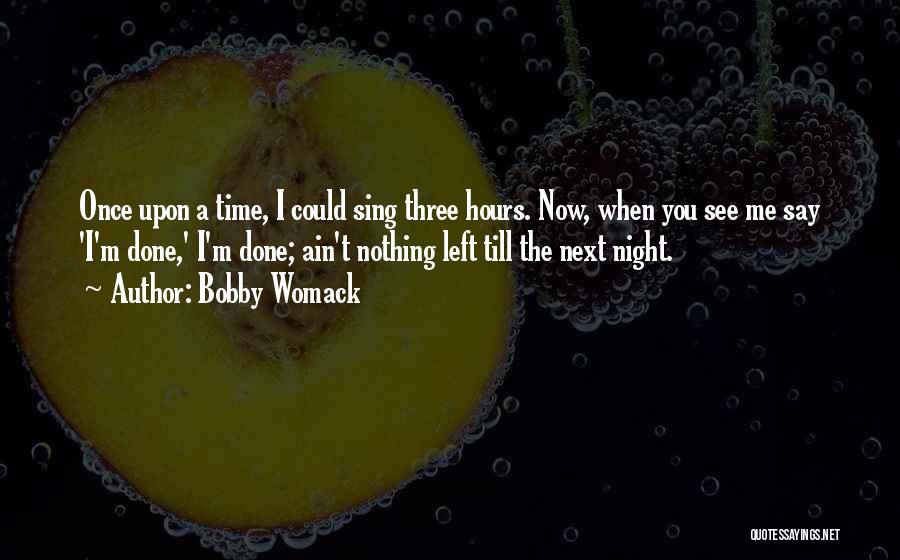 Once I'm Done Quotes By Bobby Womack