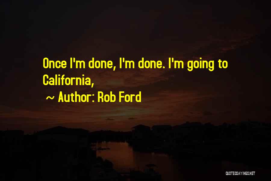 Once I'm Done Quotes By Rob Ford