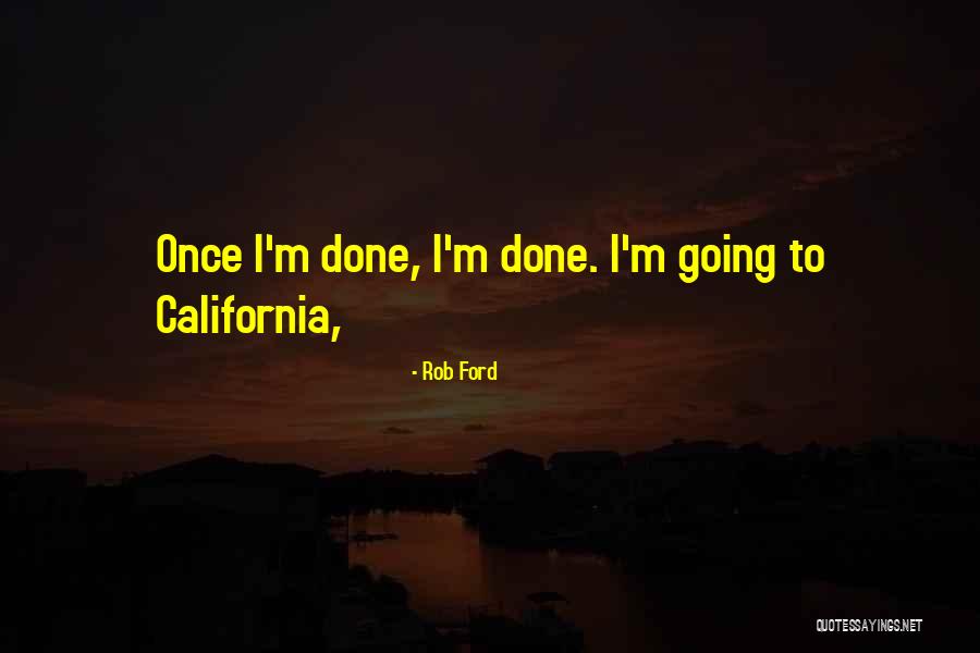 Once I'm Done Quotes By Rob Ford