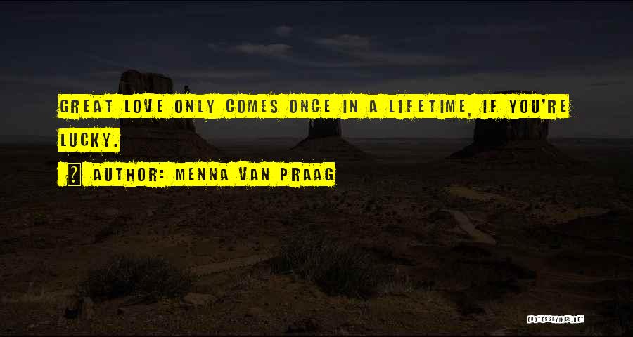 Once In A Life Love Quotes By Menna Van Praag