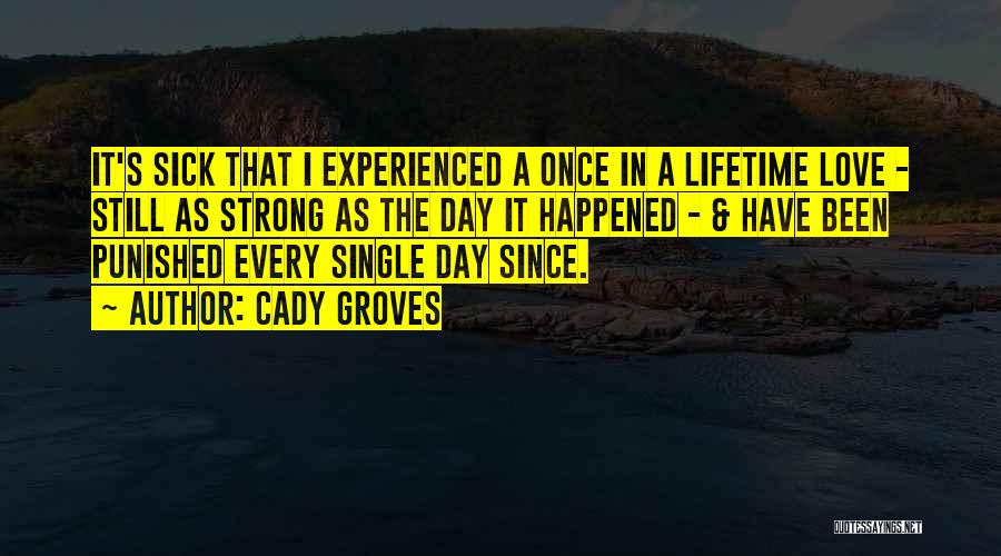 Once In A Lifetime Love Quotes By Cady Groves