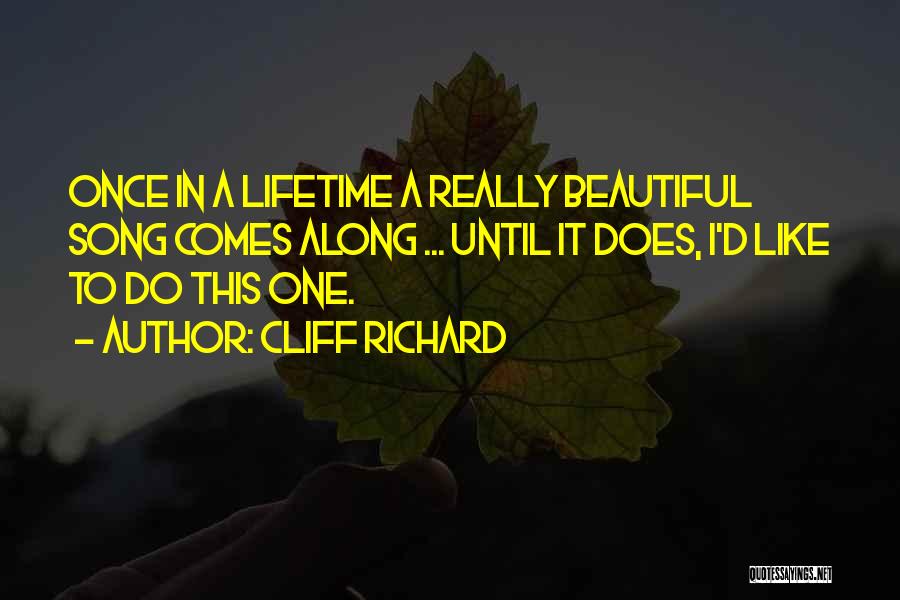 Once In A Lifetime Someone Comes Along Quotes By Cliff Richard