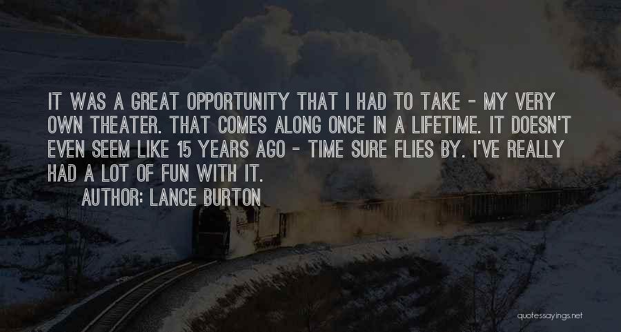 Once In A Lifetime Someone Comes Along Quotes By Lance Burton