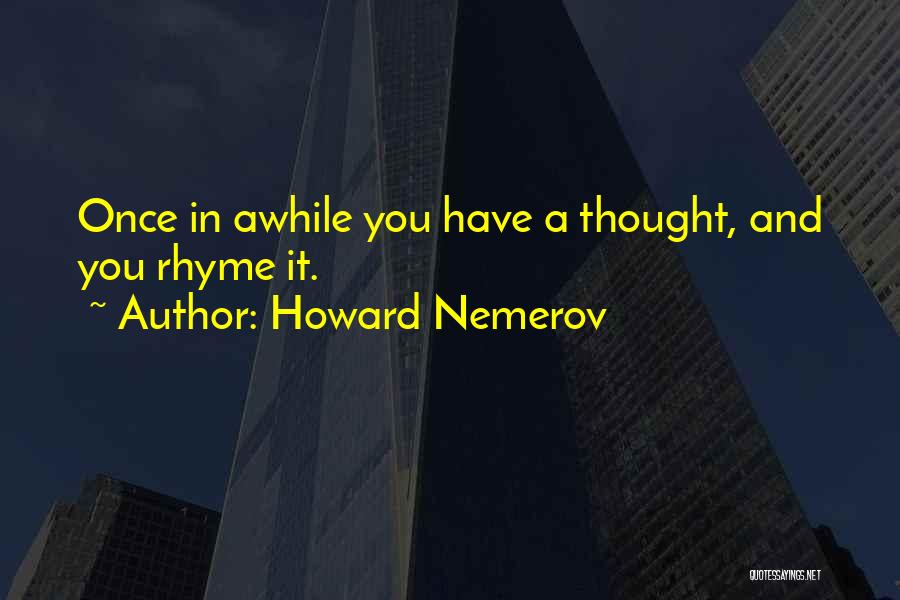 Once In Awhile Quotes By Howard Nemerov