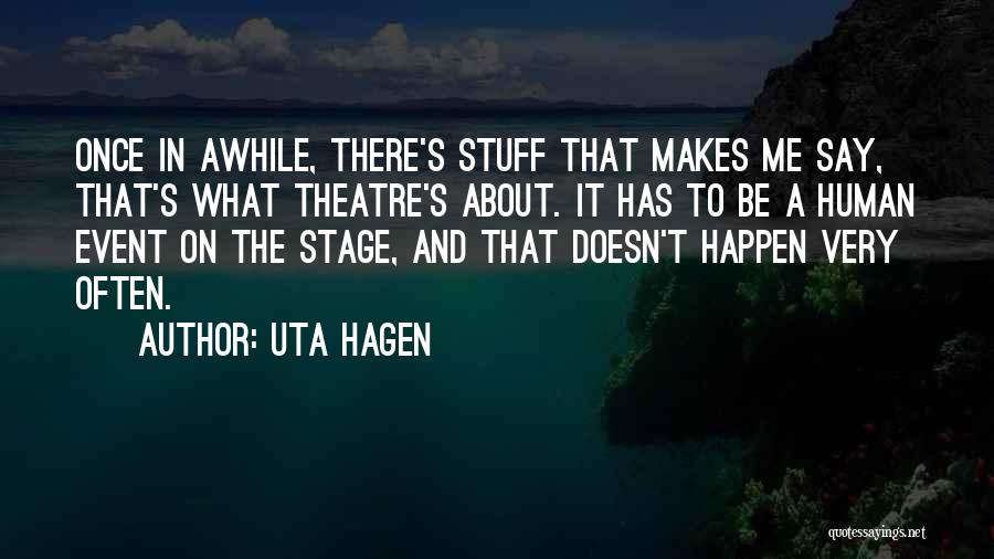 Once In Awhile Quotes By Uta Hagen