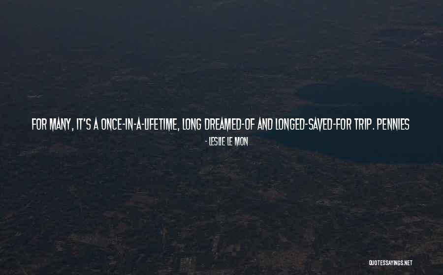 Once In Lifetime Experience Quotes By Leslie Le Mon Once In Lifetime Experience Quotes By Leslie Le Mon