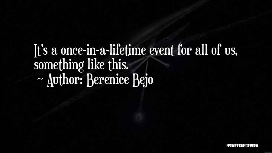 Once In Lifetime Quotes By Berenice Bejo