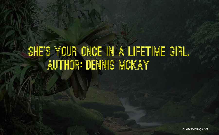 Once In Lifetime Quotes By Dennis McKay