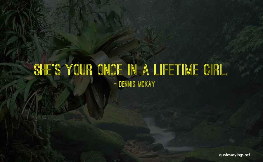 Once In Lifetime Quotes By Dennis McKay