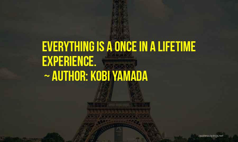 Once In Lifetime Quotes By Kobi Yamada