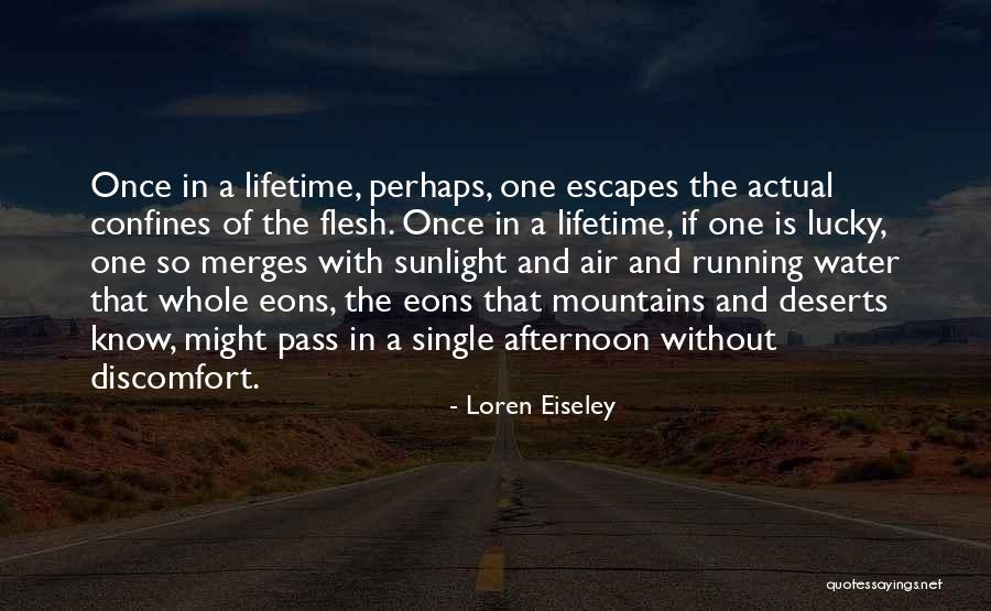 Once In Lifetime Quotes By Loren Eiseley