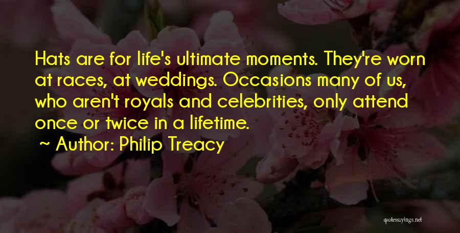 Once In Lifetime Quotes By Philip Treacy