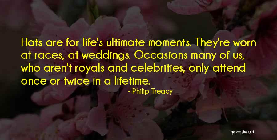 Once In Lifetime Quotes By Philip Treacy