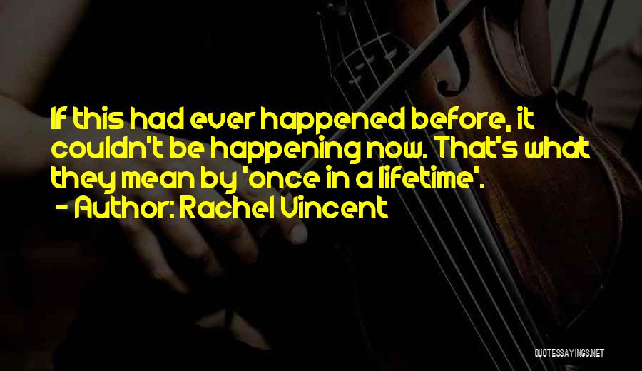 Once In Lifetime Quotes By Rachel Vincent