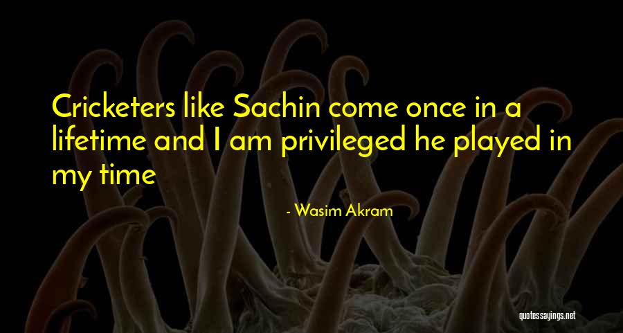 Once In Lifetime Quotes By Wasim Akram