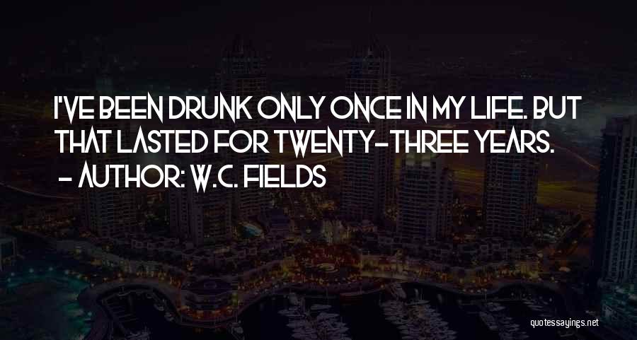 Once In My Life Quotes By W.C. Fields