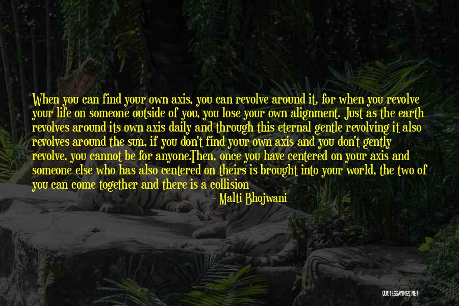 Once In Your Life You'll Find Someone Quotes By Malti Bhojwani