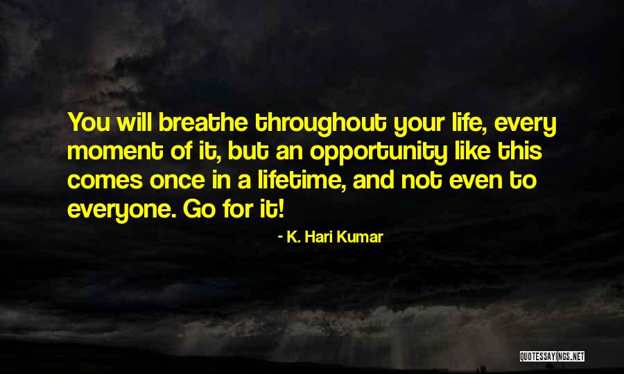 Once In Your Lifetime Quotes By K. Hari Kumar Once In Your Lifetime Quotes By K. Hari Kumar